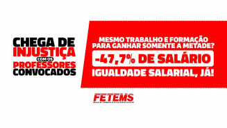 FETEMS lança Campanha para Igualdade Salarial entre Professores(as) Convocados(as) e Efetivos(as) - “Chega de Injustiça!”