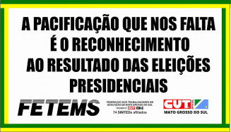 A PACIFICAÇÃO QUE NOS FALTA É O RECONHECIMENTO AO RESULTADO DAS ELEIÇÕES PRESIDENCIAIS