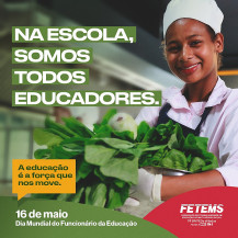 No Dia Mundial do Funcionário da Educação FETEMS enfatiza a luta e conquistas da categoria